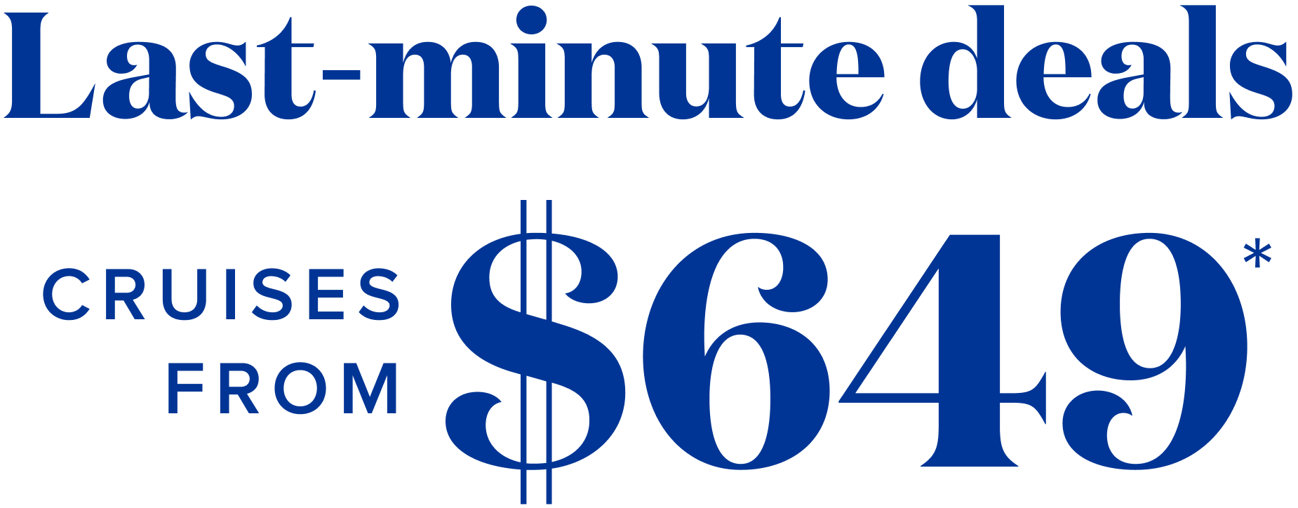 Last-minute deals, cruises from $649*